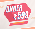 Under ₹599/-